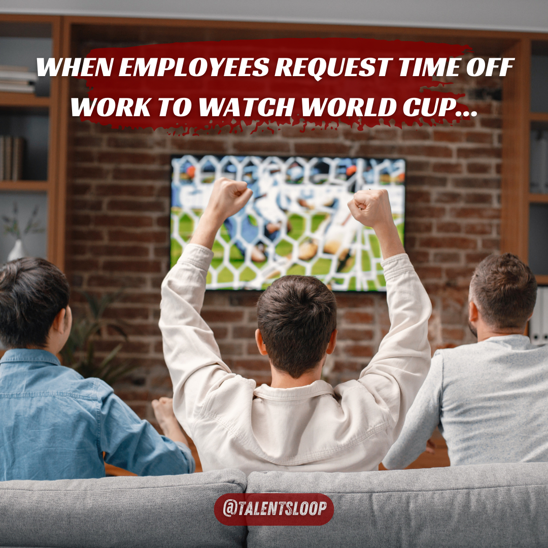 When employees request time off work to watch World Cup
